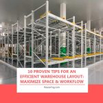 10 Proven Tips for an Efficient Warehouse Layout: Maximize Space & Workflow