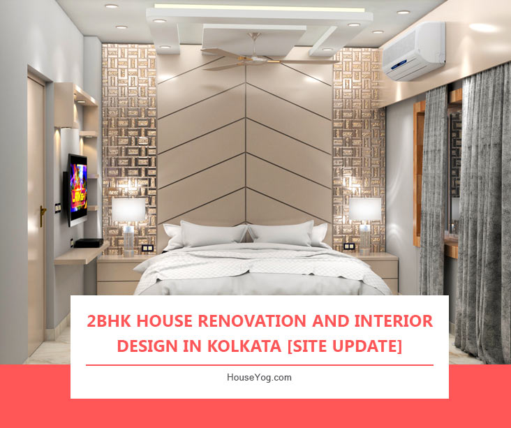 2BHK House Renovation and Interior Design in Kolkata [Site Update]