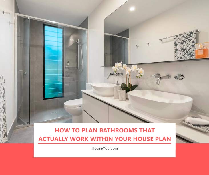 How to Plan Bathrooms That Actually Work Within Your House Plan
