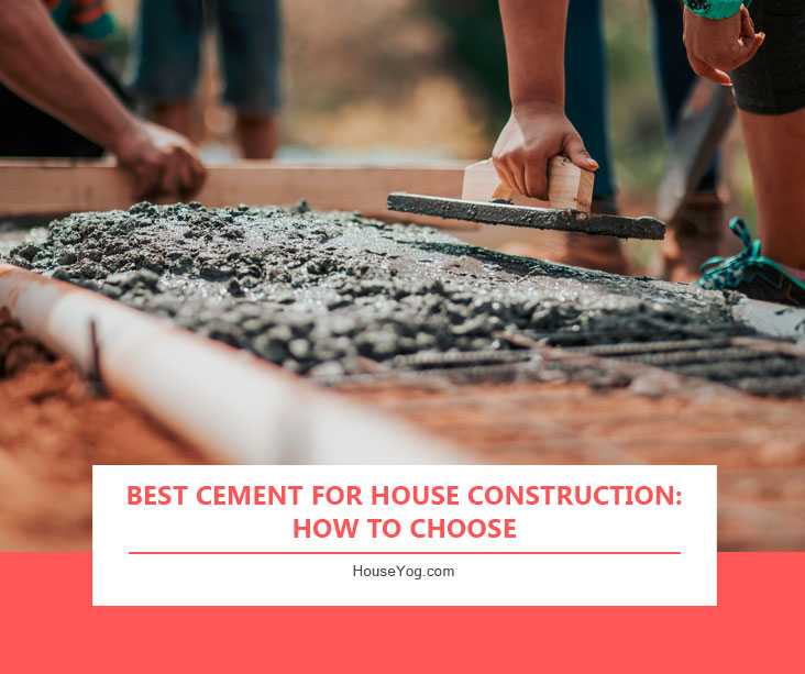 Best Cement for House Construction: How to Choose