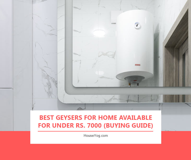 Best Geysers for Home Available for Under Rs. 7000 (Buying Guide)