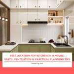 Best Location for Kitchen in a House: Vastu, Ventilation & Practical Planning Tips Best Location for Kitchen in a House: Vastu, Ventilation & Practical Planning Tips