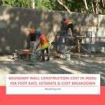 Boundary Wall Construction Cost in India: Per Foot Rate, Estimate & Cost Breakdown