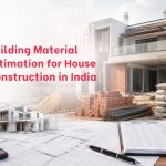 Building Material Estimation for House Construction in India: The Complete Guide Building Material Estimation for House Construction in India: The Complete Guide