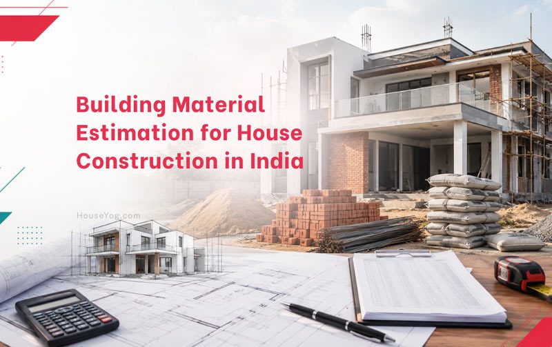 Building Material Estimation for House Construction in India: The Complete Guide