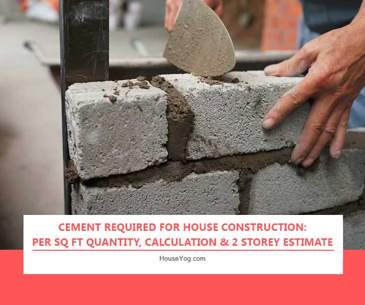 Cement Required for House Construction: Per Sq Ft Quantity, Calculation & 2 Storey Estimate