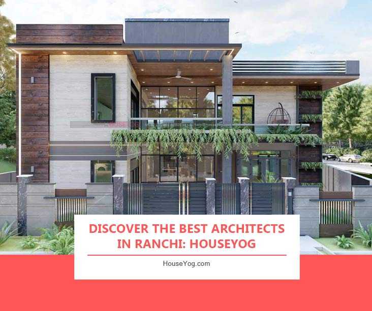 Discover the Best Architects in Ranchi: Houseyog