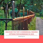 DISCOVER THE TOP 5 COMMERCIAL FENCING OPTIONS FOR BUSINESSES IN 2025