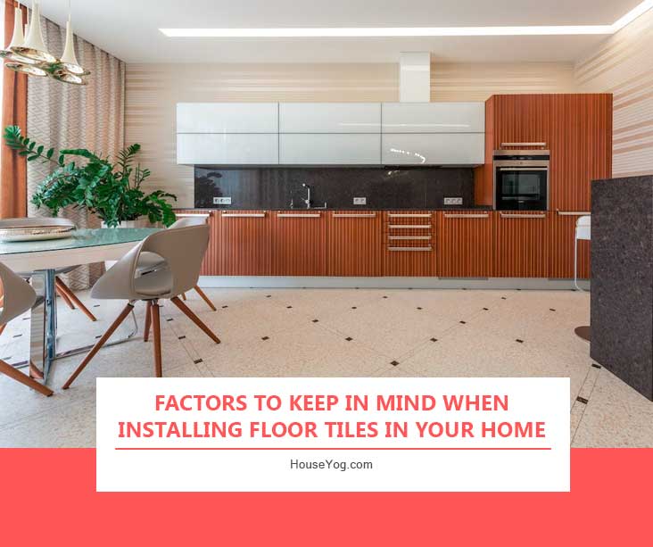 Factors to Keep in Mind When Installing Floor Tiles in Your Home