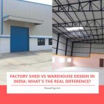 Factory Shed vs Warehouse Design in India: What’s the Real Difference?