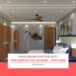 False Ceiling Cost Per Sq Ft (POP, Gypsum, PVC) in India – 2025 Guide