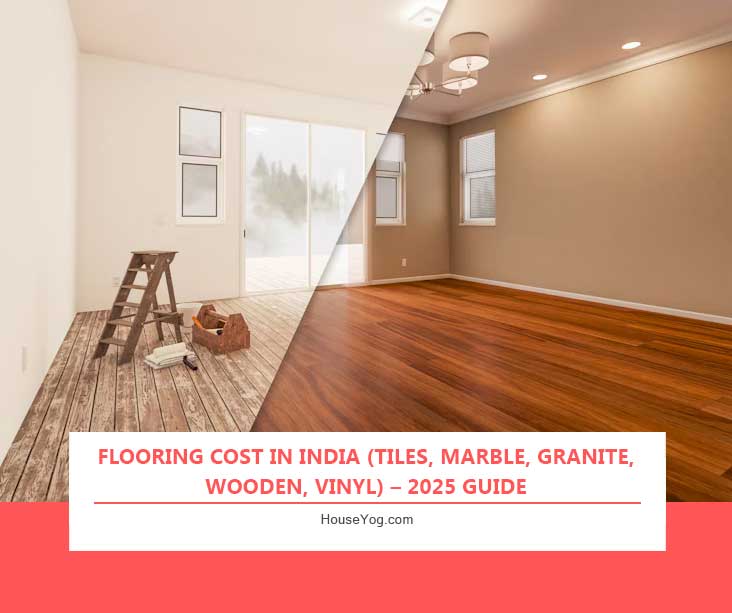 Flooring Cost in India (Tiles, Marble, Granite, Wooden, Vinyl) – 2025 Guide