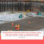 Foundation Construction Cost in India (2025): Per Sq Ft Rates, Types, & Complete Guide Foundation Construction Cost in India (2025): Per Sq Ft Rates, Types, & Complete Guide