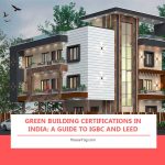 Green Building Certifications in India: A Guide to IGBC and LEED