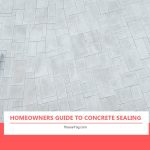 Homeowners Guide to Concrete Sealing