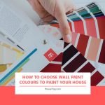 How To Choose Wall Paint Colours to Paint Your House