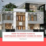 How to Design Flood & Earthquake-Resistant Homes in India