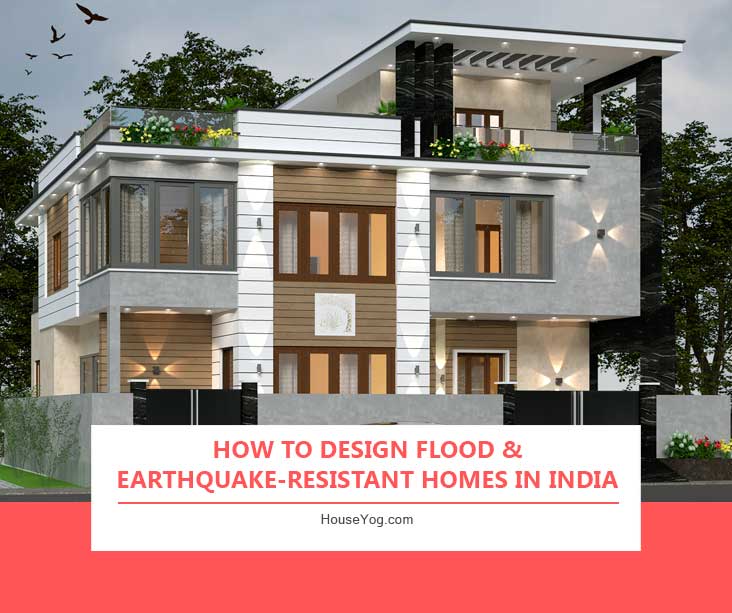 How to Design Flood & Earthquake-Resistant Homes in India