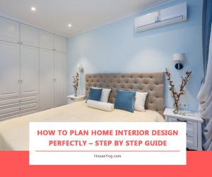 How to Plan Home Interior Design - Best Detailed Guide - Houseyog