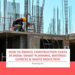 How to Reduce Construction Costs in India: Smart Planning, Material Choices & Waste Reduction