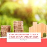 How to Save Money to Buy a House or Flat Easily in India