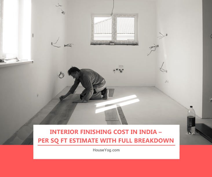 Interior Finishing Cost in India – Per Sq Ft Estimate with Full Breakdown