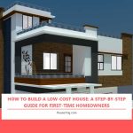 How to Build a Low-Cost House: A Step-by-Step Guide for First-Time Homeowners How to Build a Low-Cost House: A Step-by-Step Guide for First-Time Homeowners