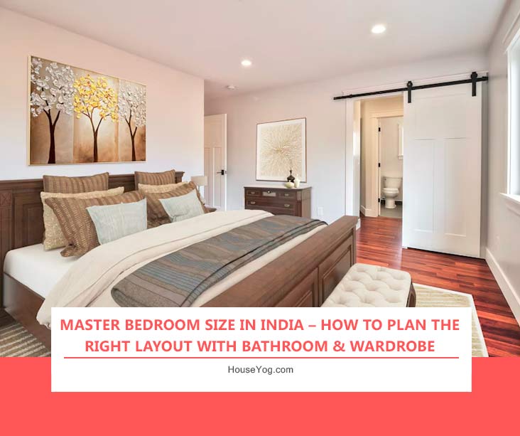 Master Bedroom Size in India – How to Plan the Right Layout with Bathroom & Wardrobe