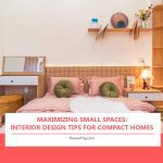 Maximizing Small Spaces: Interior Design Tips for Compact Homes