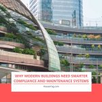 Why Modern Buildings Need Smarter Compliance and Maintenance Systems Why Modern Buildings Need Smarter Compliance and Maintenance Systems