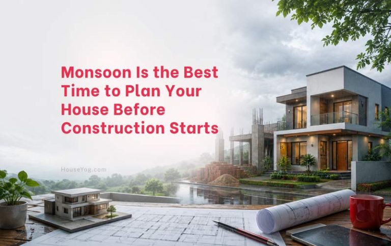 Monsoon Is the Best Time to Plan Your House Before Construction Starts