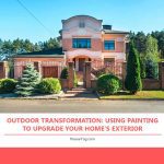 Outdoor Transformation: Using Painting to Upgrade Your Home's Exterior