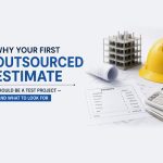 Why Your First Outsourced Estimate Should Be a Test Project — And What Smart Contractors Actually Evaluate Why Your First Outsourced Estimate Should Be a Test Project — And What to Look For