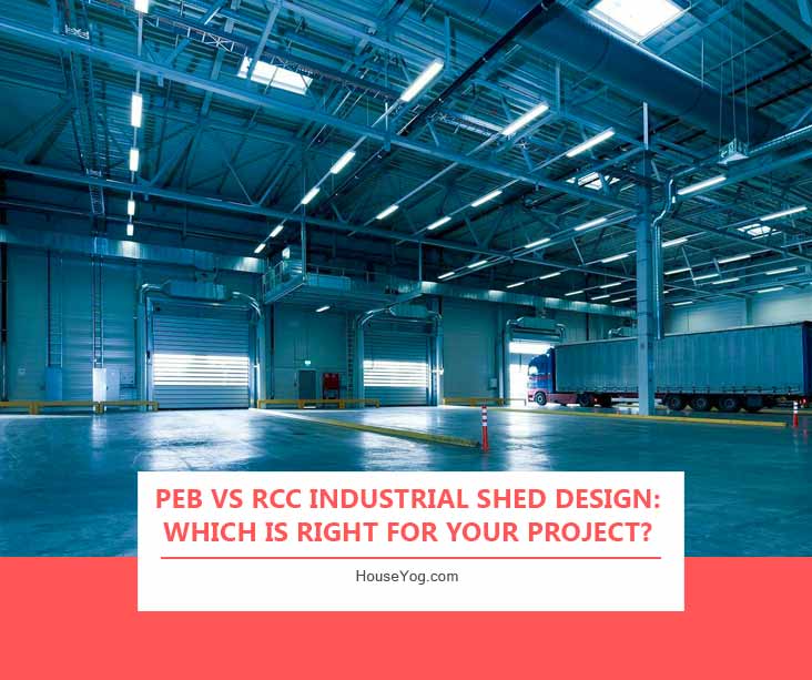 PEB vs RCC Industrial Shed Design: Which Is Right for Your Project?
