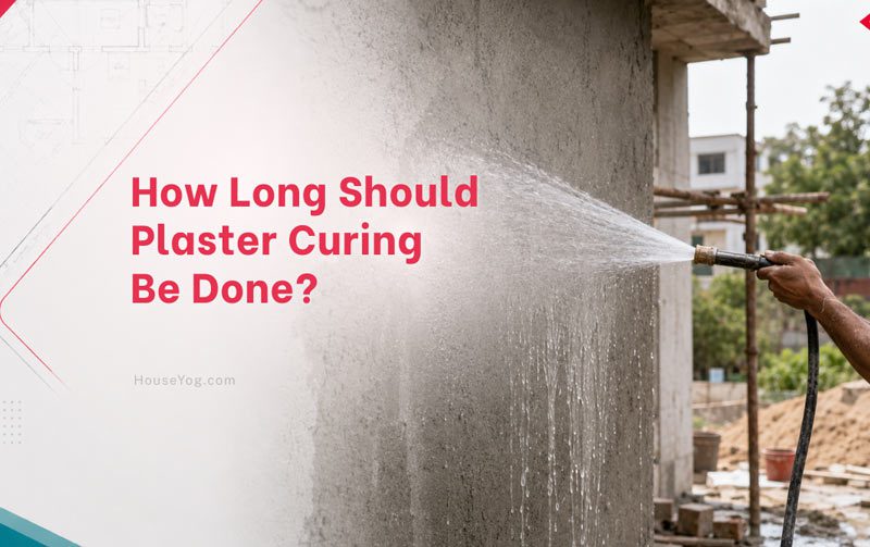 How Long Should Plaster Curing Be Done? Ideal Curing Period, Methods & Common Mistakes