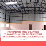 Prefabricated Steel Structures vs Conventional RCC Buildings: What Should You Choose for Your Warehouse?