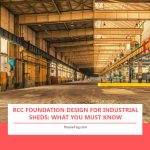 RCC Foundation Design for Industrial Sheds: What You Must Know