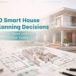 10 Smart House Planning Decisions That Can Save Lakhs on Construction Costs 10 Smart House Planning Decisions That Can Save Lakhs on Construction Costs