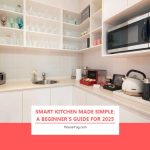 Smart Kitchen Made Simple: A Beginner’s Guide For 2025