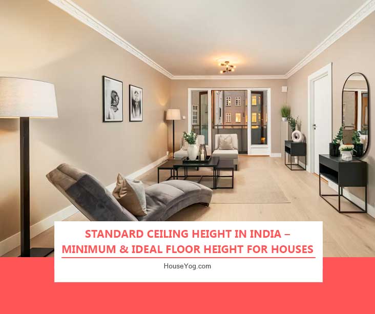 Standard Ceiling Height in India – Minimum & Ideal Floor Height for Houses