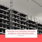 Standard Slab Thickness for House in India (4, 5 or 6 Inch RCC Slab?)