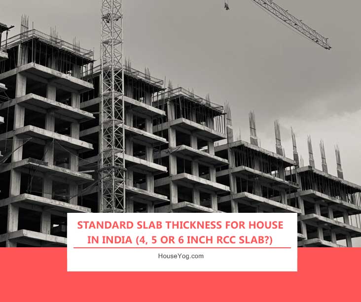 Standard Slab Thickness for House in India (4, 5 or 6 Inch RCC Slab?)