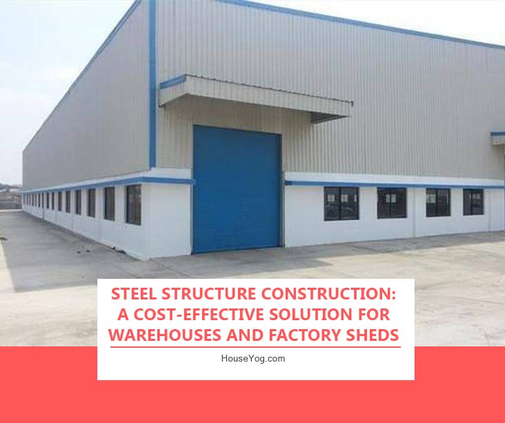 Steel Structure Construction: A Cost-Effective Solution for Warehouses and Factory Sheds