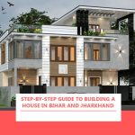 Step-by-Step Guide to Building a House in Bihar and Jharkhand