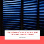 The Finishing Touch: Blinds and Shutters in Home Decor