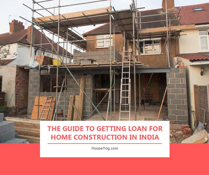 The Guide to Getting Loan for Home Construction in India