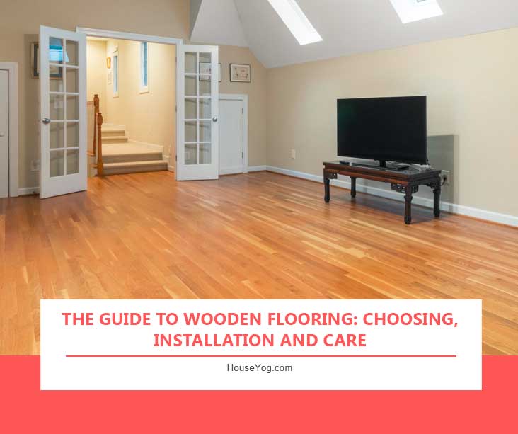 The Guide to Wooden Flooring: Choosing, Installation and Care