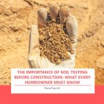 The Importance of Soil Testing Before Construction: What Every Homeowner Must Know
