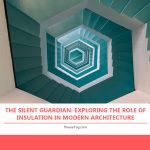 The Silent Guardian: Exploring the Role of Insulation in Modern Architecture