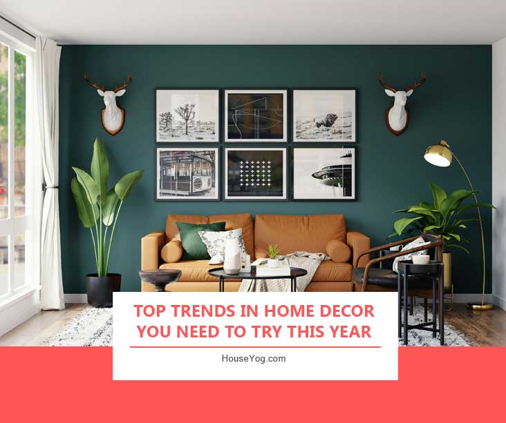 Top Trends in Home Decor You Need to Try This Year